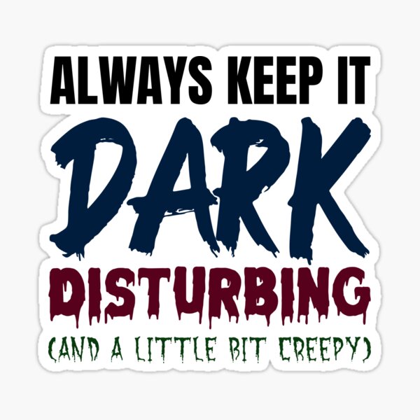 Dark, Disturbing, Creepy Sticker
