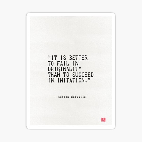 it-is-better-to-fail-in-originality-than-to-succeed-in-imitation