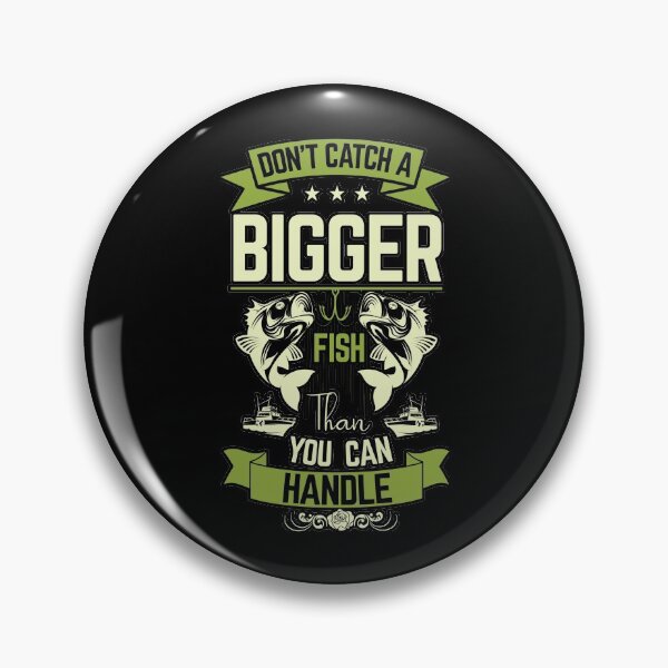 Item preview, Don't catch a bigger fish than you can handle --fishing large designed and sold by glitchman2.