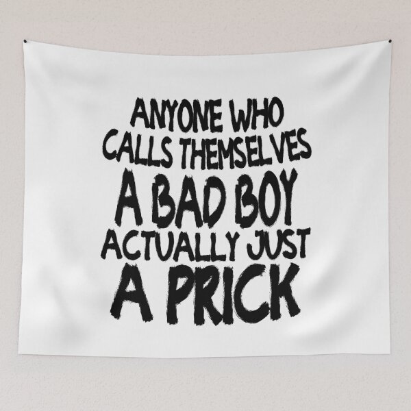 Item preview, Anyone who Calls Themselves A Bad Boy Actually Just A Prick | Creative Funny designed and sold by YAHIA-14.
