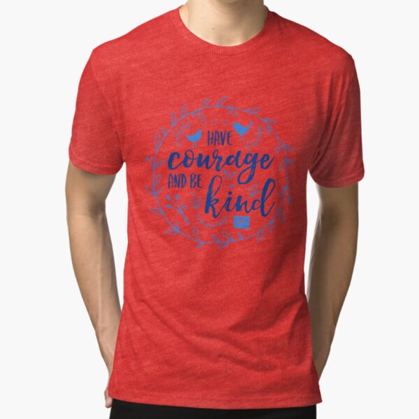Have Courage and Be Kind Typography Cobalt Blue Tri-blend T-Shirt