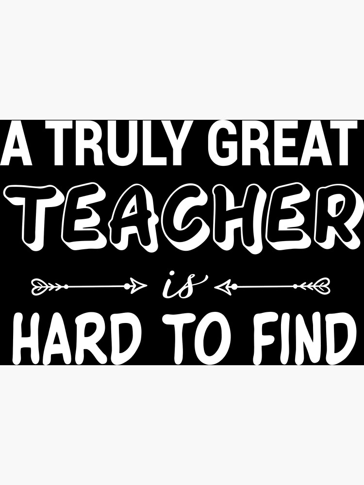 A Truly Amazing Teacher Is Hard To Find Poster For Sale By