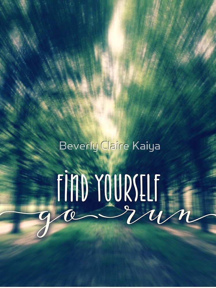 Find Yourself Go Run Runners Quote Fontainebleau 2 by beverlyclaire
