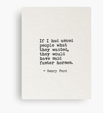 If I had asked people what they wanted, they would have said faster horses Canvas Print