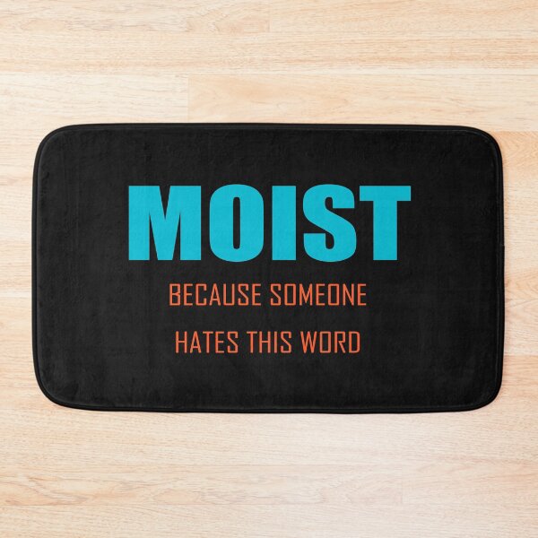 Item preview, Moist Because Someone Hates This Word designed and sold by Desibeau.