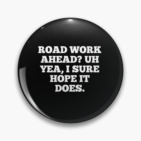 Item preview, Road work ahead? Uh yea, I sure hope it does. Meme/Vine designed and sold by PeacePlanet.