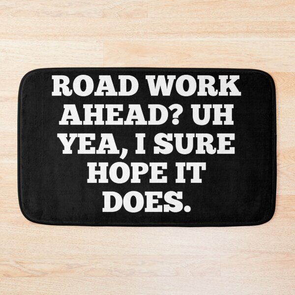 Item preview, Road work ahead? Uh yea, I sure hope it does. Meme/Vine designed and sold by PeacePlanet.