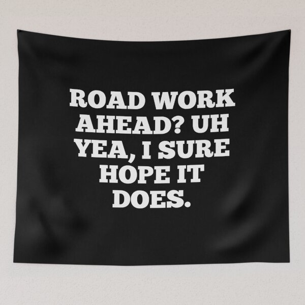 Item preview, Road work ahead? Uh yea, I sure hope it does. Meme/Vine designed and sold by PeacePlanet.