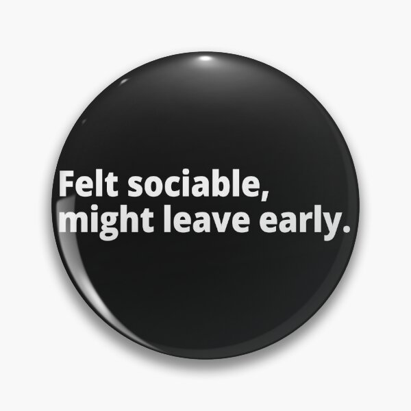 Item preview, Felt sociable, might leave early. designed and sold by WittyChest.