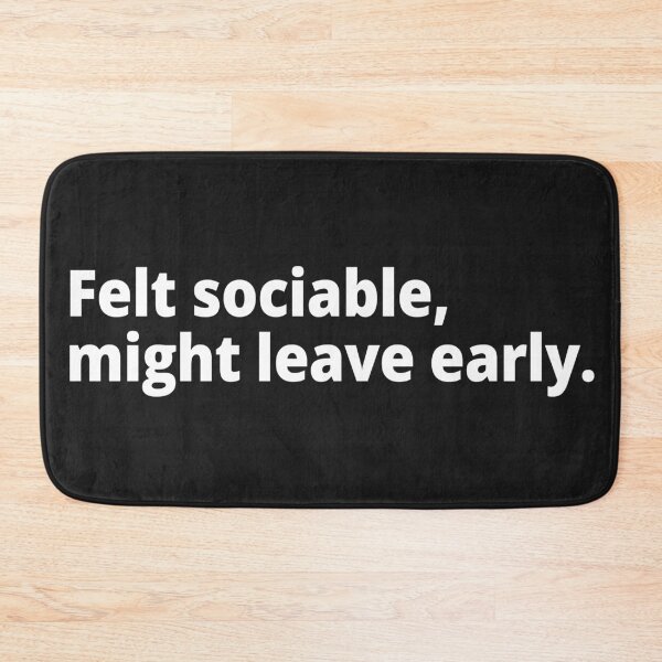 Item preview, Felt sociable, might leave early. designed and sold by WittyChest.