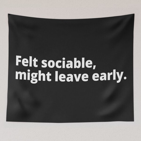 Item preview, Felt sociable, might leave early. designed and sold by WittyChest.