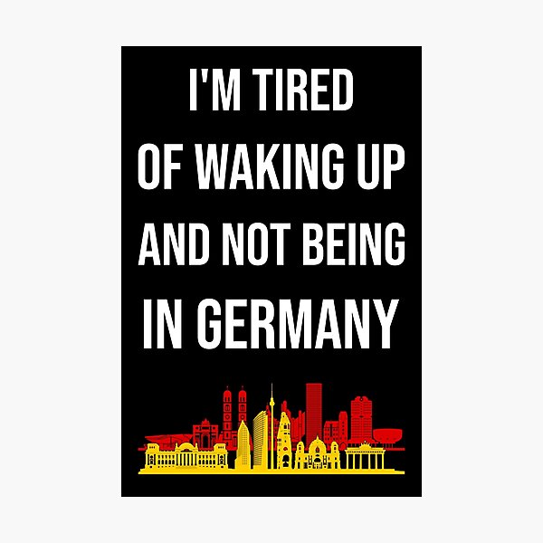 Item preview, I'm Tired Of Waking Up And Not Being In Germany I designed and sold by Lemon Pepper.