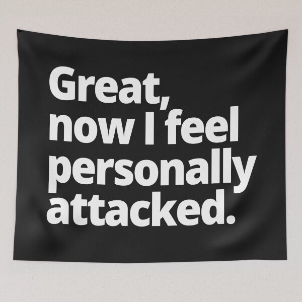 Item preview, Great, now I feel personally attacked. designed and sold by WittyChest.