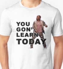 You Gon Learn Today - Kevin Hart Unisex T-Shirt