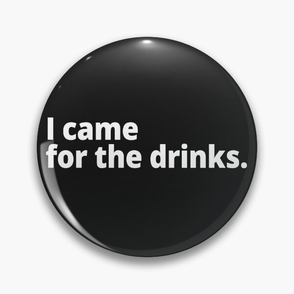 Item preview, I came for the drinks. designed and sold by WittyChest.