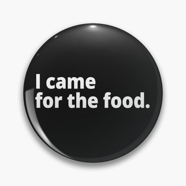 Item preview, I came for the food. designed and sold by WittyChest.