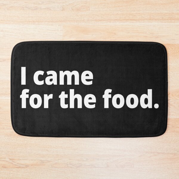 Item preview, I came for the food. designed and sold by WittyChest.