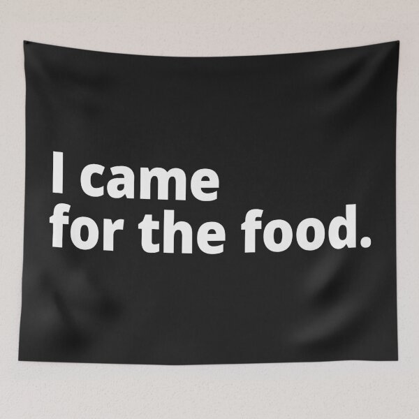 Item preview, I came for the food. designed and sold by WittyChest.