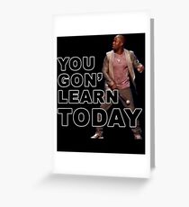 You Gon Learn Today - Kevin Hart Greeting Card