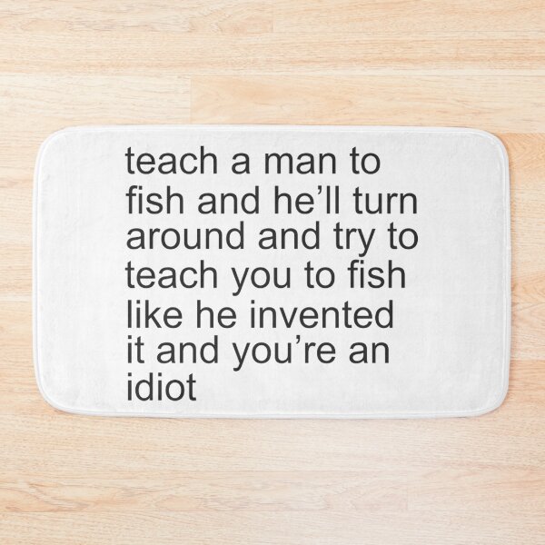 Item preview, TEACH A MAN HOW TO FISH designed and sold by Bennethfelix.