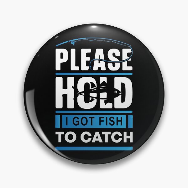 Item preview, Please Hold I Got Fish To Catch designed and sold by mouad naouiri.