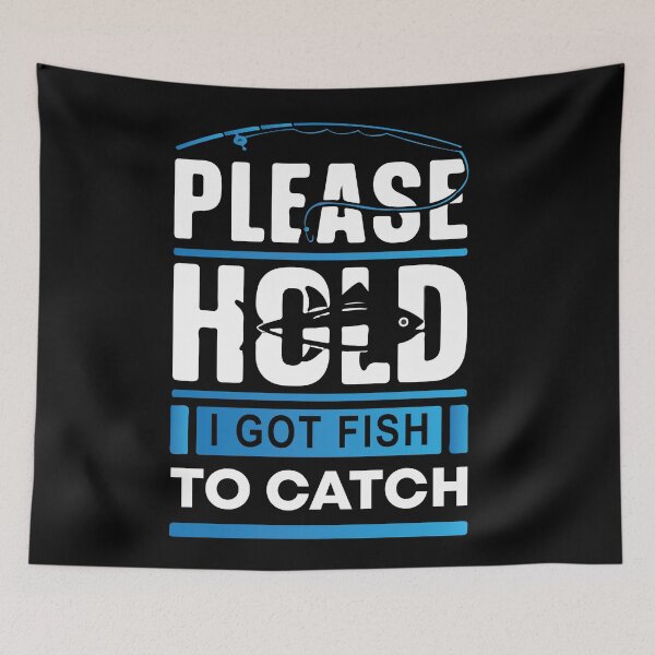 Item preview, Please Hold I Got Fish To Catch designed and sold by mouad naouiri.