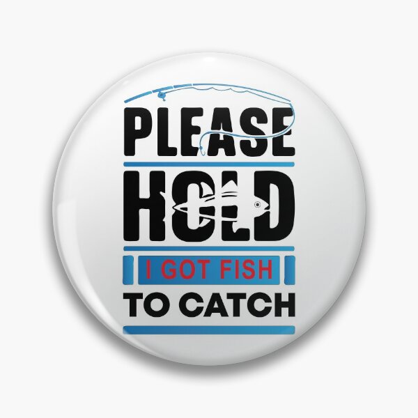 Item preview, Please Hold I Got Fish To Catch designed and sold by mouad naouiri.