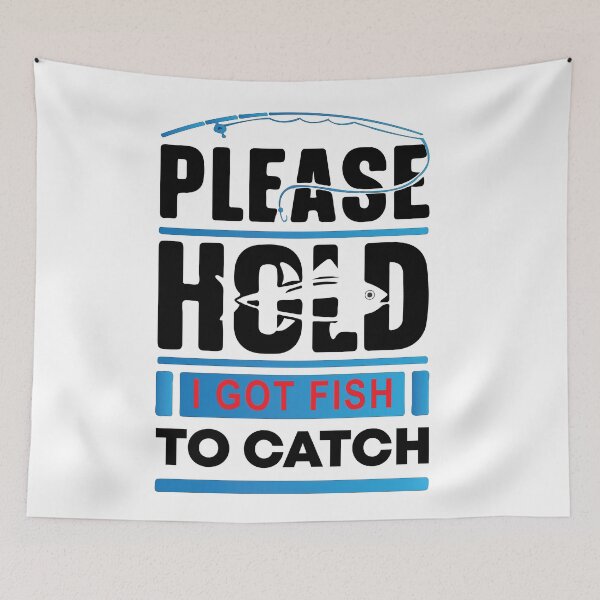 Item preview, Please Hold I Got Fish To Catch designed and sold by mouad naouiri.