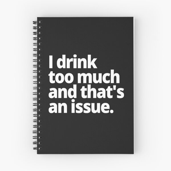 Item preview, I drink too much and that's an issue. designed and sold by WittyChest.