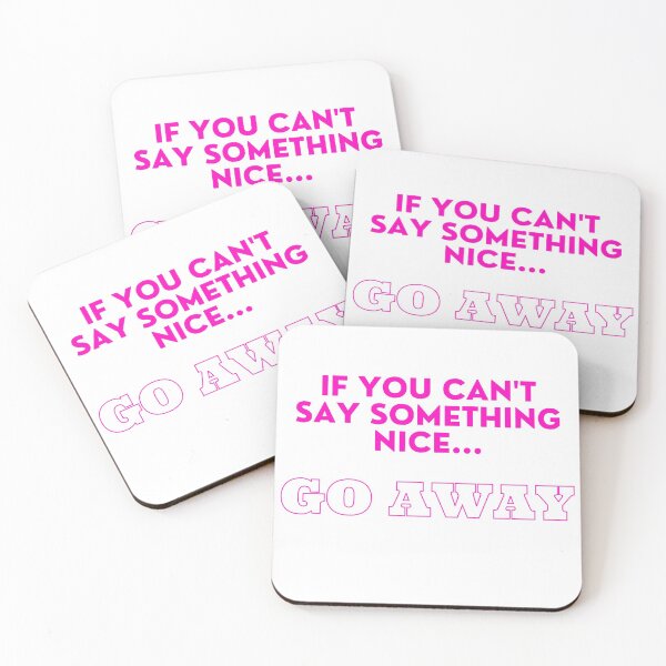 Item preview, If You Can't Say Something Nice...Go Away designed and sold by Sharonmobile.