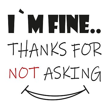 I`m fine thanks for not asking and fine thank you Sticker by Stickers  Designer