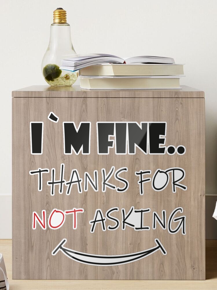 I`m fine thanks for not asking and fine thank you Sticker by Stickers  Designer