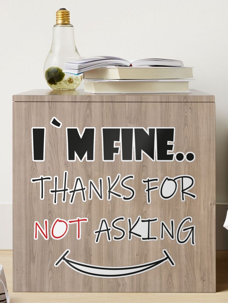 I`m fine thanks for not asking and fine thank you Sticker by Stickers  Designer