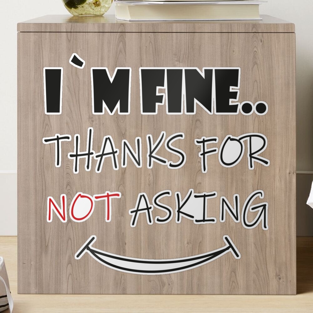 I`m fine thanks for not asking and fine thank you Sticker by Stickers  Designer