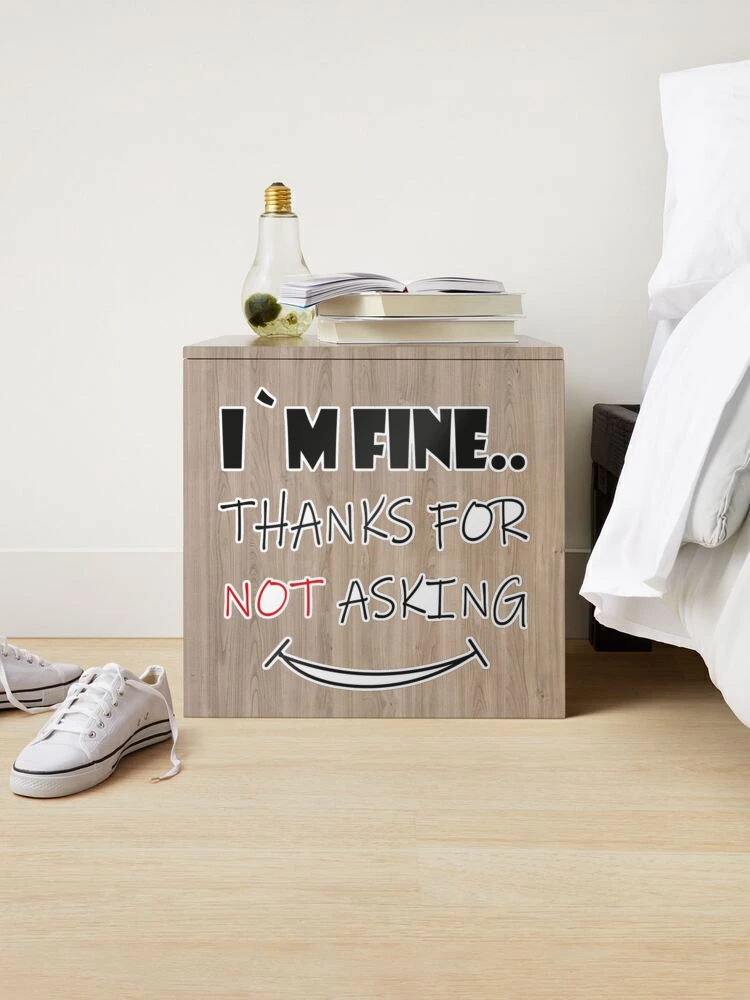 I`m fine thanks for not asking and fine thank you | Sticker