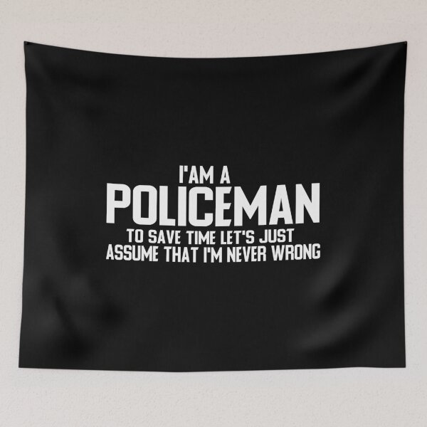 Item preview, I Am A Policeman TO SAVE TIME LET'S JUST ASSUME THAT I'M NEVER WRONG designed and sold by ZAstore.