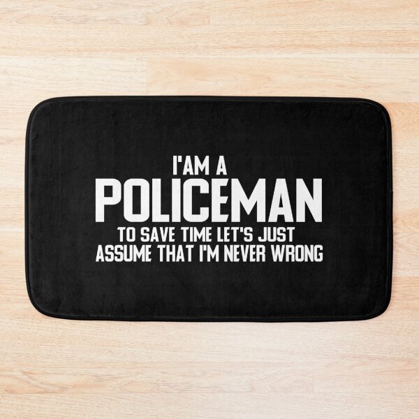 Item preview, I Am A Policeman TO SAVE TIME LET'S JUST ASSUME THAT I'M NEVER WRONG designed and sold by ZAstore.