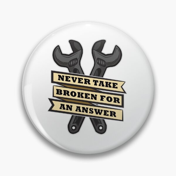 Artikelvorschau, Never Take Broken For An Answer Awesome Mechanic entworfen und verkauft von Moonpie90.