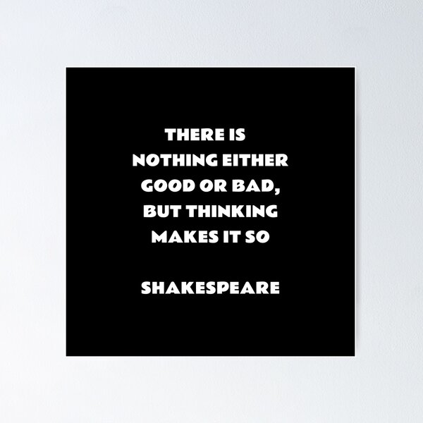 Item preview, There is nothing either good or bad, but thinking makes it so - Shakespeare quotes designed and sold by Inspirationmotivation.