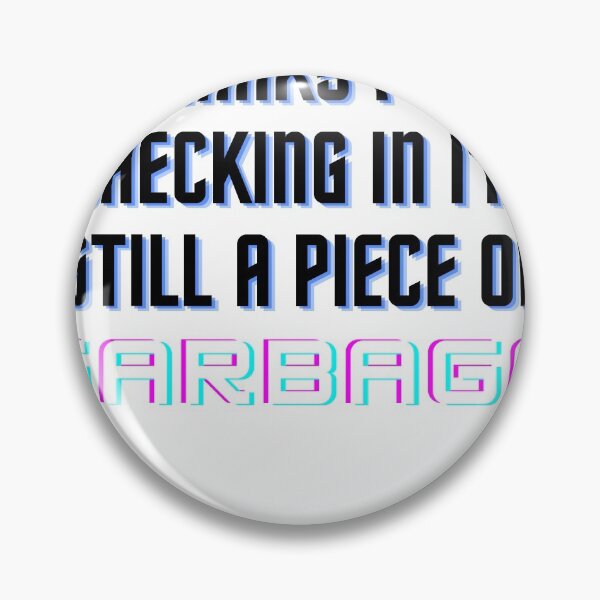 Item preview, Oh Hi Thanks For Checking In Im Still A Piece Of Garbage designed and sold by Cubezz.
