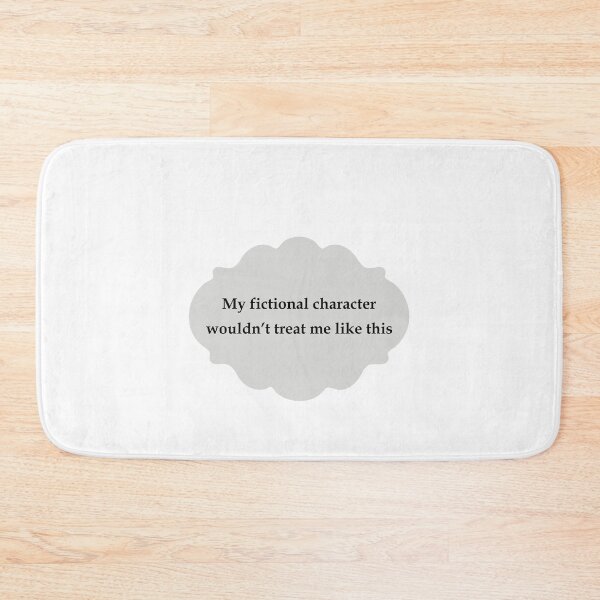 Item preview, My fictional character wouldn't treat me like this designed and sold by ellosmedicenale.