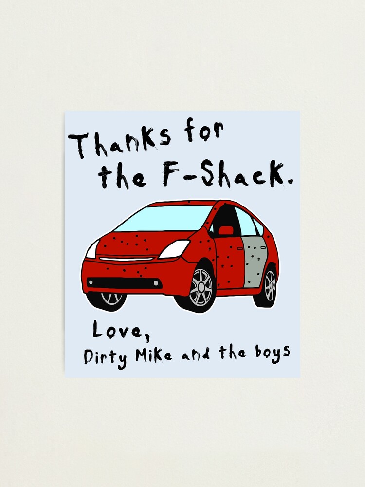 Dirty Mike And The Boys Quotes Thanks For The F-Shack. Love Dirty Mike And The Boys" Photographic Print By  Acquiesce13 | Redbubble