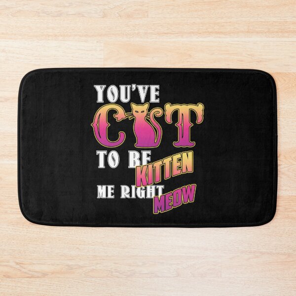 Item preview, You've Cat To Be Kitten Me Right Meow designed and sold by LionKnightSky.