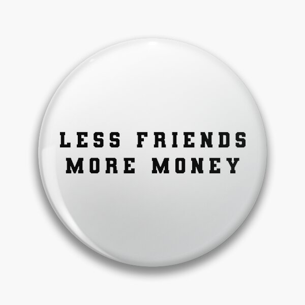 Item preview, LESS FRIENDS MORE MONEY designed and sold by sofianelallem.