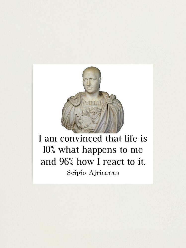 "Scipio Africanus Quote I am convinced that life is 10 what happens