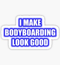 I Make Bodyboarding Look Good Sticker