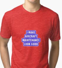 I Make Aircraft Maintenance Look Good Tri-blend T-Shirt