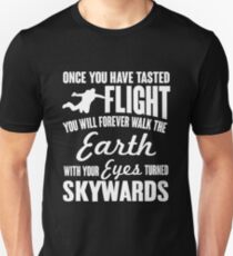 Once you have tasted flight, you will forever... Unisex T-Shirt