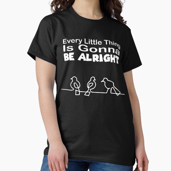 Every Little Thing Is Gonna Be Alright Funny Bird T-Shirt Every Little Thing Is Gonna Be Alright Funny Bird T-Shirt