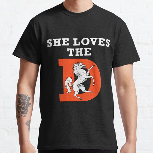 She Wants The D Funny T-shirt Rude Denver Broncos Parody